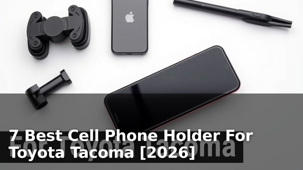 7 Best Cell Phone Holder For Toyota Tacoma [2026]