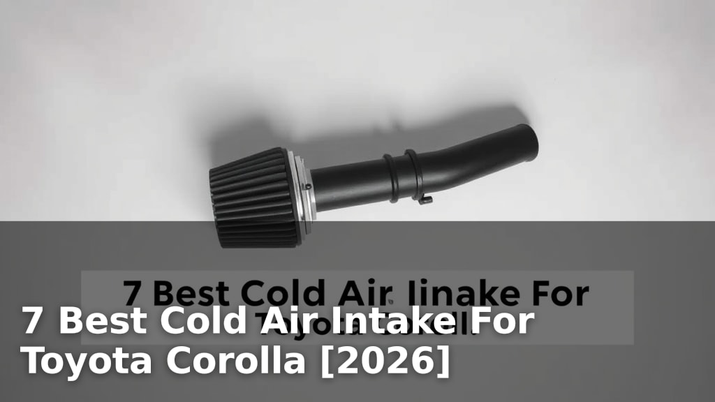 7 Best Cold Air Intake For Toyota Corolla [2026]