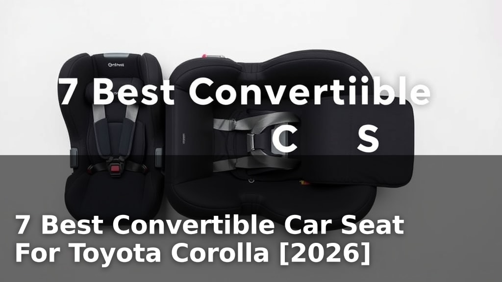 7 Best Convertible Car Seat For Toyota Corolla [2026]