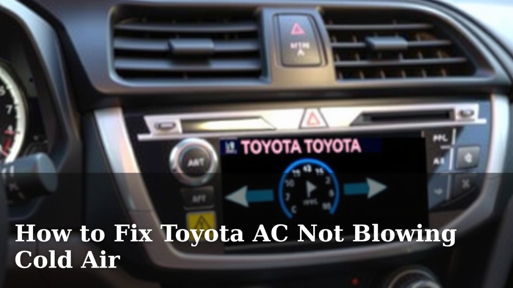 How to Fix Toyota AC Not Blowing Cold Air