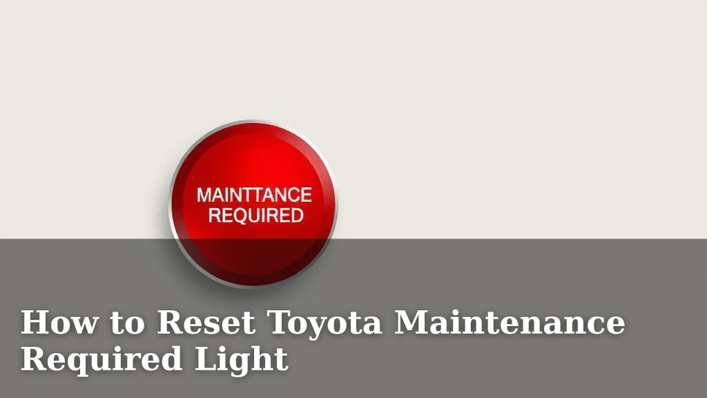 How to Reset Toyota Maintenance Required Light