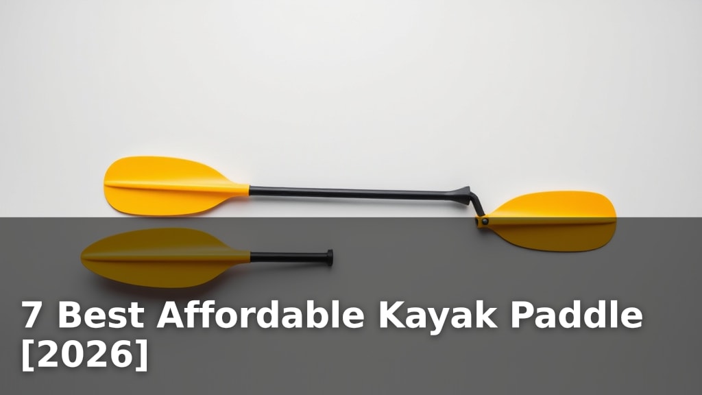 7 Best Affordable Kayak Paddle [2026]