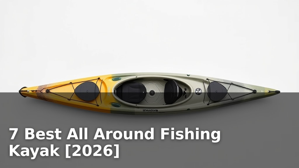 7 Best All Around Fishing Kayak [2026]