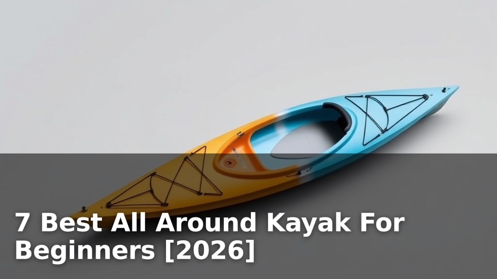 7 Best All Around Kayak For Beginners [2026]