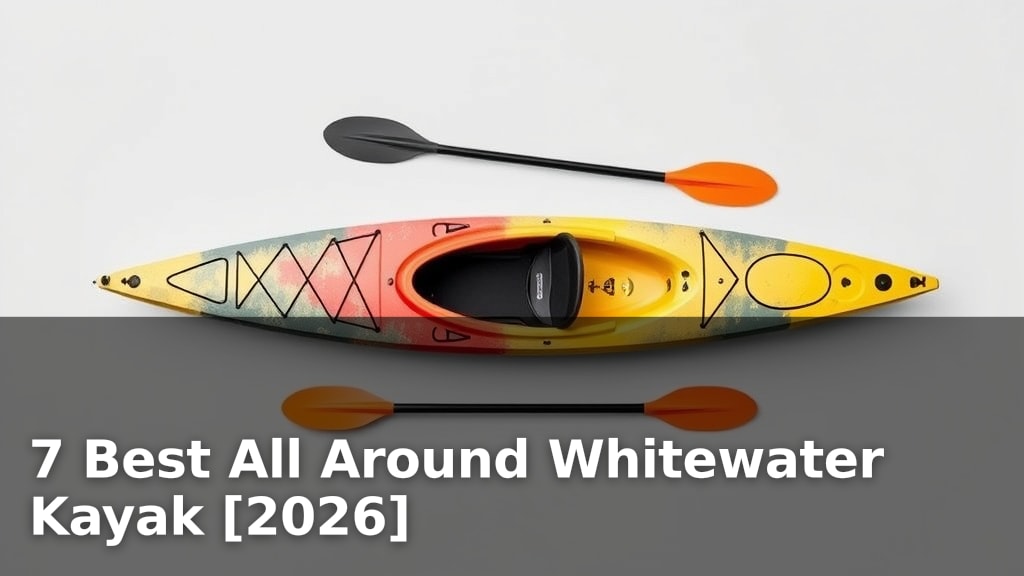 7 Best All Around Whitewater Kayak [2026]