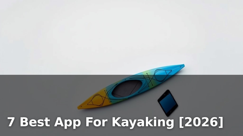 7 Best App For Kayaking [2026]