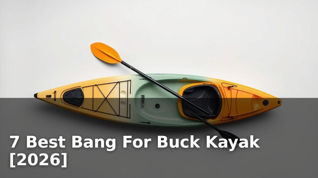 7 Best Bang For Buck Kayak [2026]