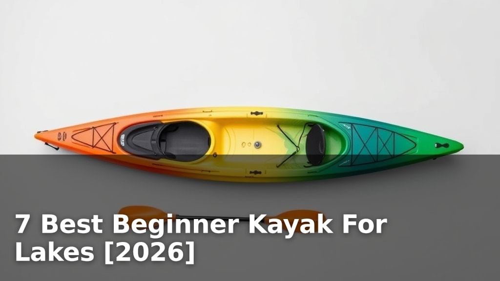 7 Best Beginner Kayak For Lakes [2026]