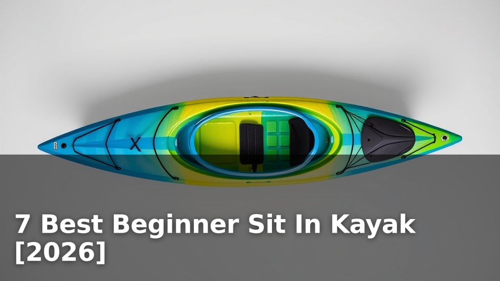 7 Best Beginner Sit In Kayak [2026]