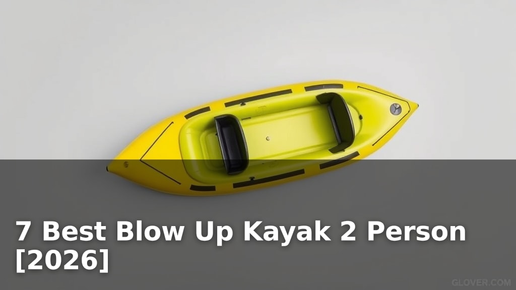 7 Best Blow Up Kayak 2 Person [2026]
