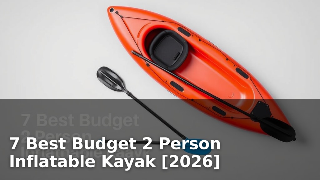 7 Best Budget 2 Person Inflatable Kayak [2026]
