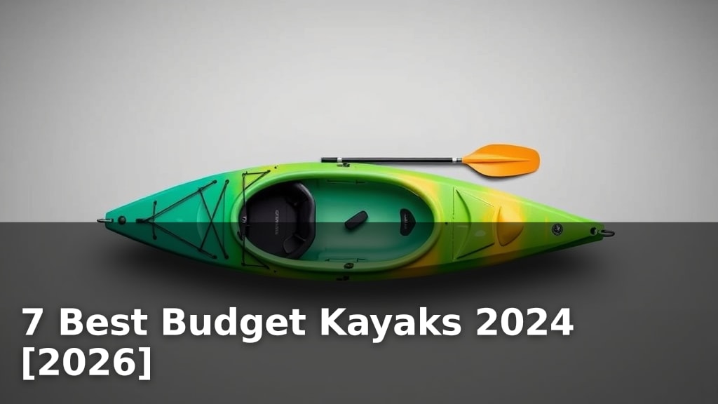 7 Best Budget Kayaks 2024 [2026]