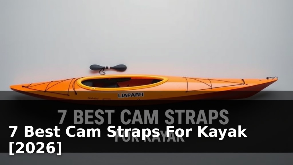 7 Best Cam Straps For Kayak [2026]