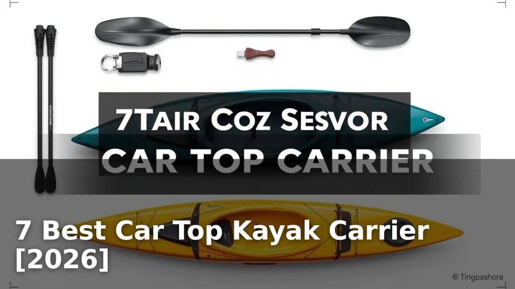 7 Best Car Top Kayak Carrier [2026]