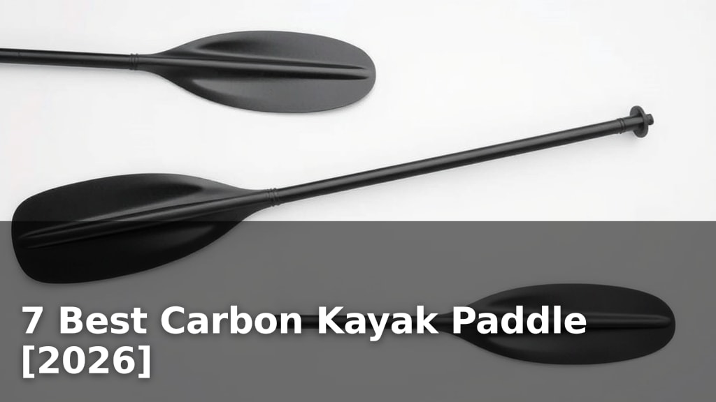 7 Best Carbon Kayak Paddle [2026]