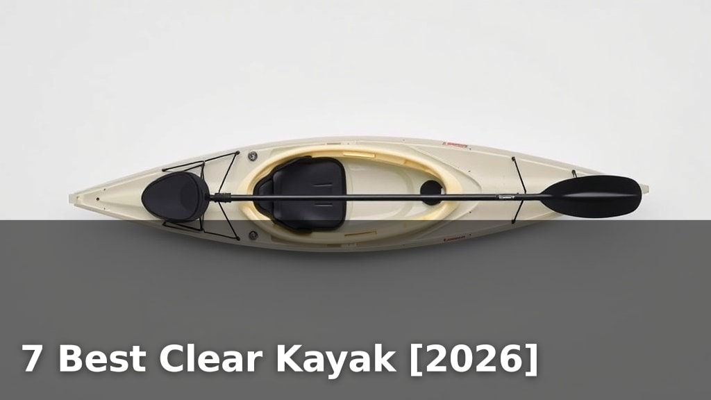 7 Best Clear Kayak [2026]