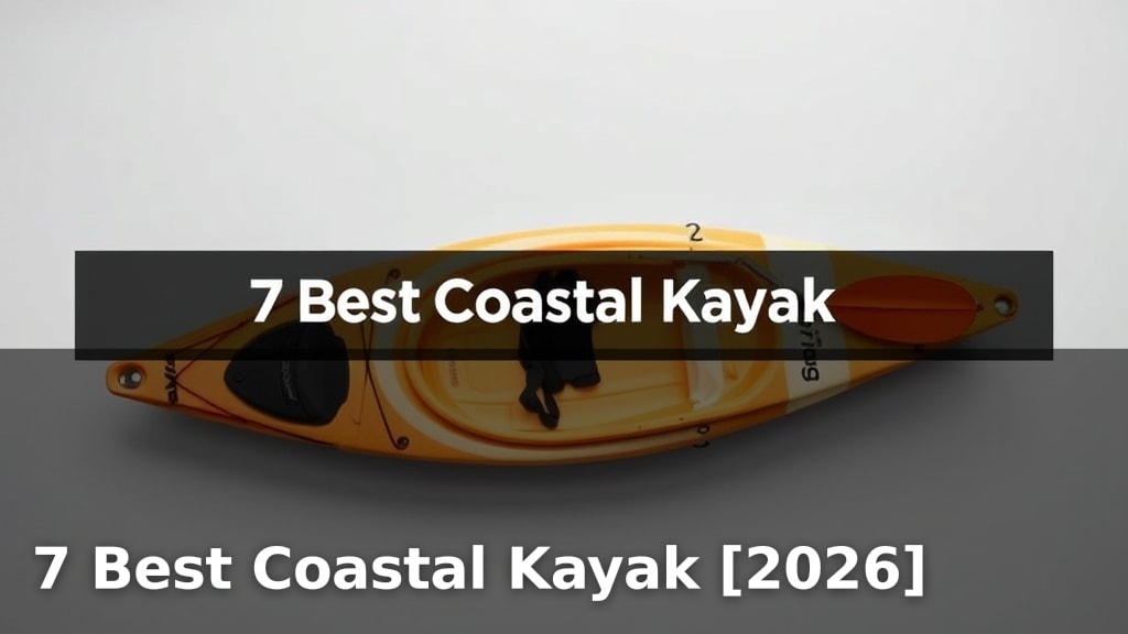 7 Best Coastal Kayak [2026]
