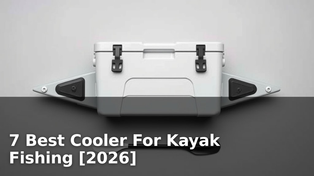 7 Best Cooler For Kayak Fishing [2026]