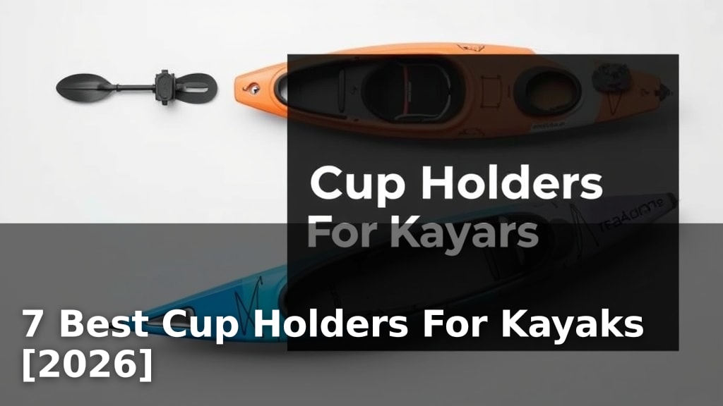 7 Best Cup Holders For Kayaks [2026]