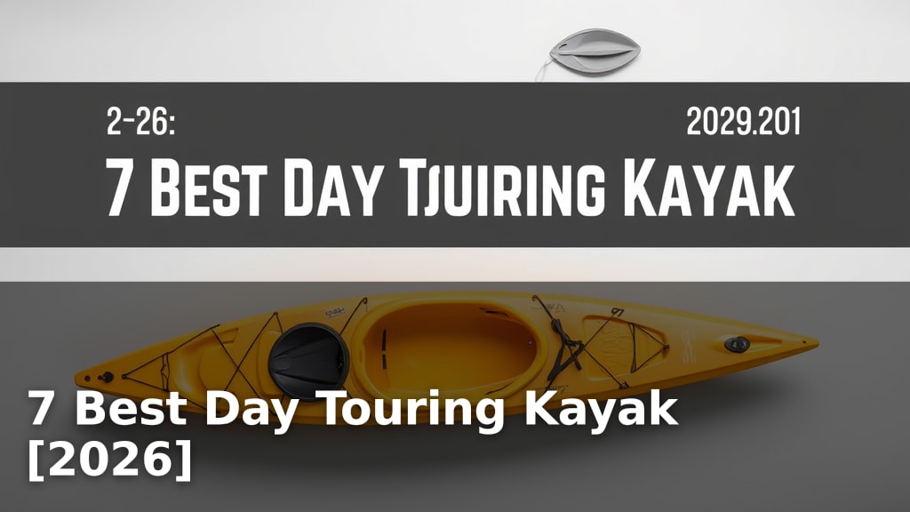 7 Best Day Touring Kayak [2026]