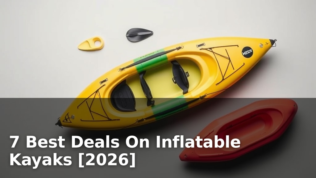 7 Best Deals On Inflatable Kayaks [2026]