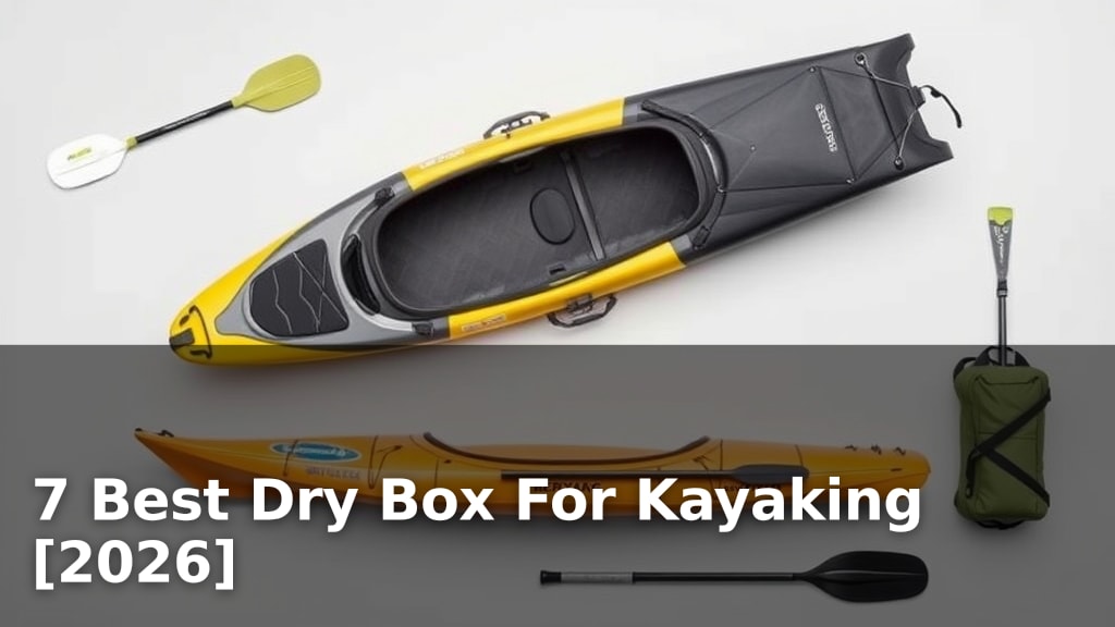 7 Best Dry Box For Kayaking [2026]