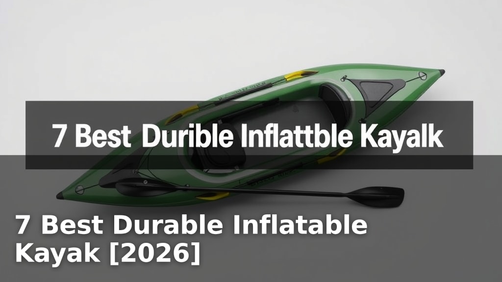 7 Best Durable Inflatable Kayak [2026]