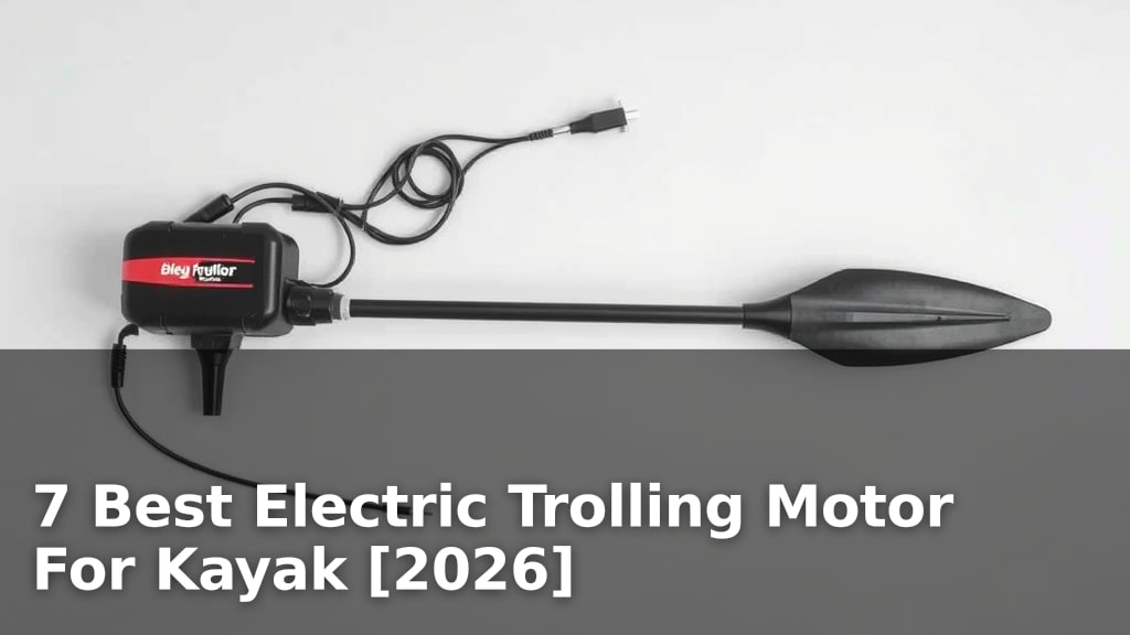 7 Best Electric Trolling Motor For Kayak [2026]