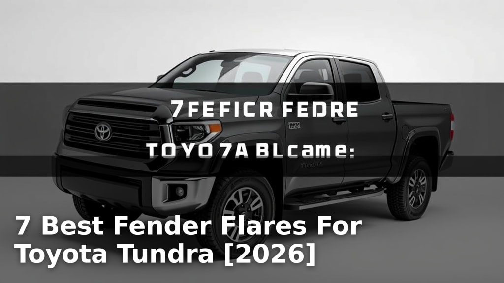 7 Best Fender Flares For Toyota Tundra [2026]