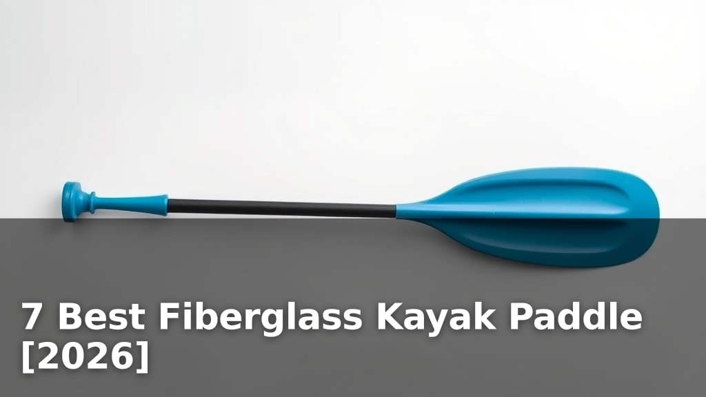 7 Best Fiberglass Kayak Paddle [2026]