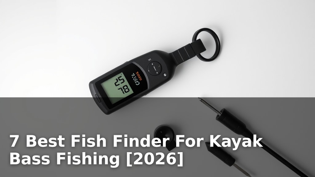 7 Best Fish Finder For Kayak Bass Fishing [2026]