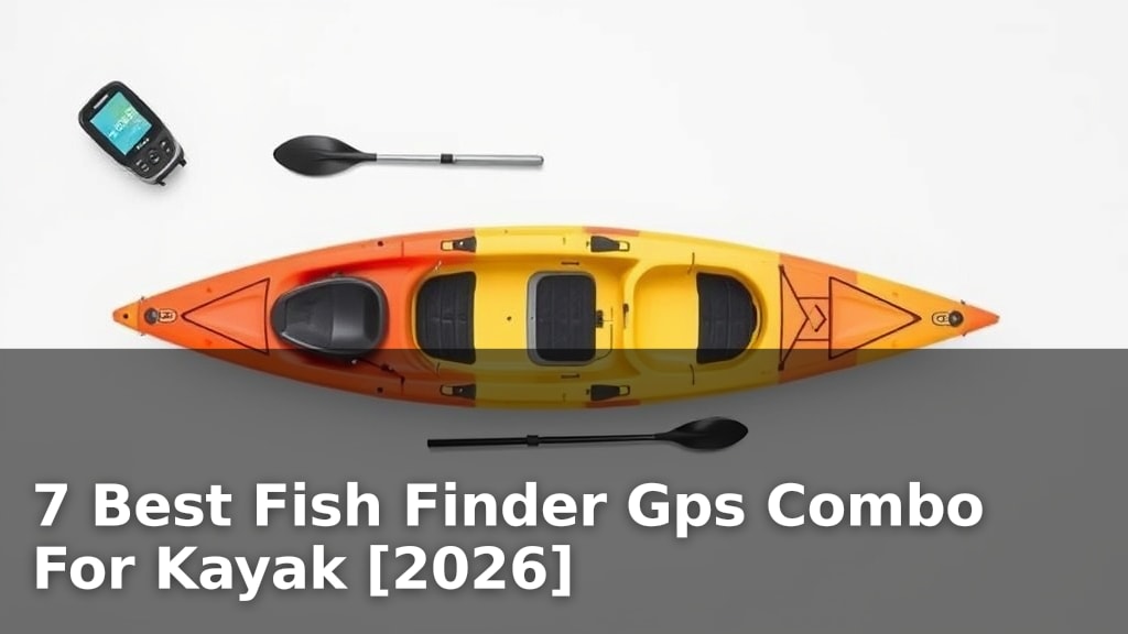 7 Best Fish Finder Gps Combo For Kayak [2026]