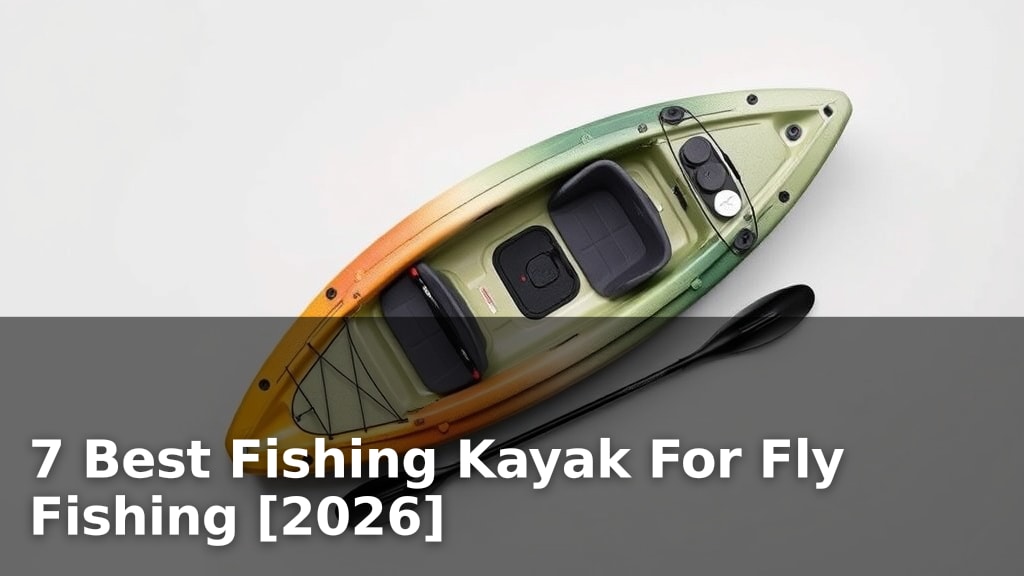7 Best Fishing Kayak For Fly Fishing [2026]