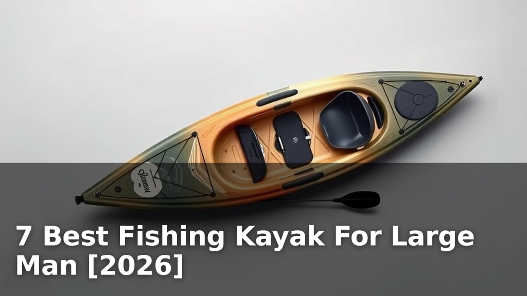 7 Best Fishing Kayak For Large Man [2026]