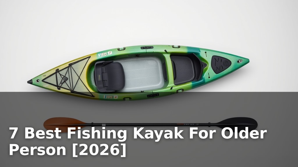 7 Best Fishing Kayak For Older Person [2026]
