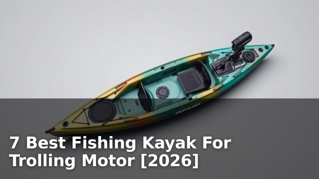 7 Best Fishing Kayak For Trolling Motor [2026]
