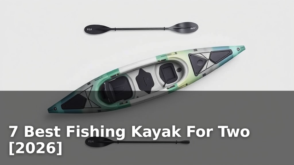 7 Best Fishing Kayak For Two [2026]