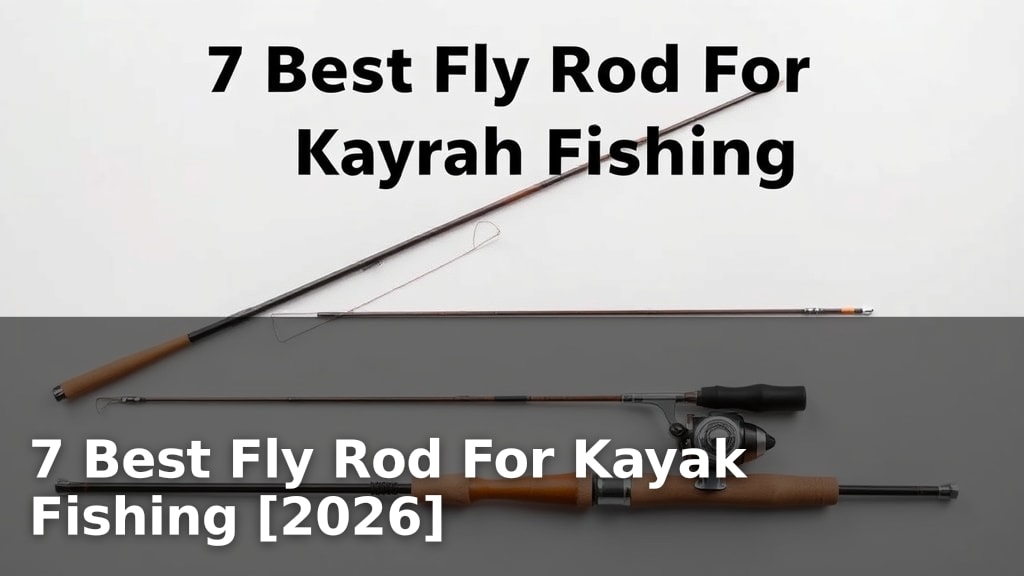 7 Best Fly Rod For Kayak Fishing [2026]