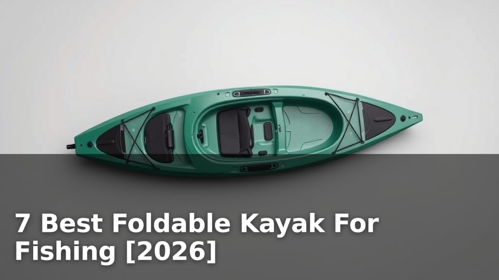 7 Best Foldable Kayak For Fishing [2026]