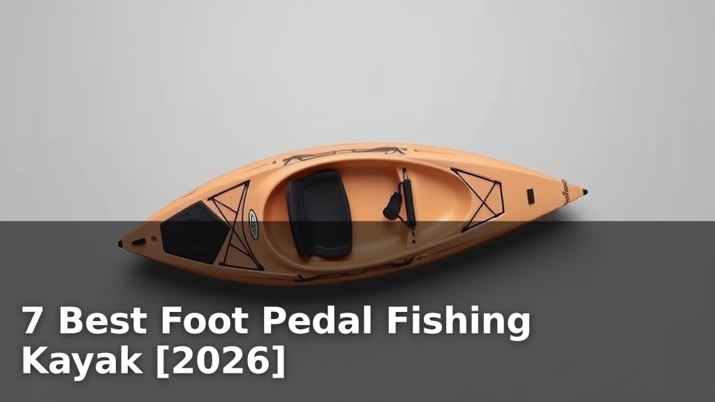 7 Best Foot Pedal Fishing Kayak [2026]