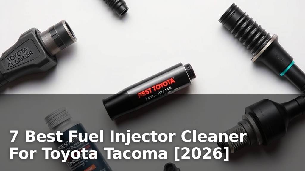 7 Best Fuel Injector Cleaner For Toyota Tacoma [2026]