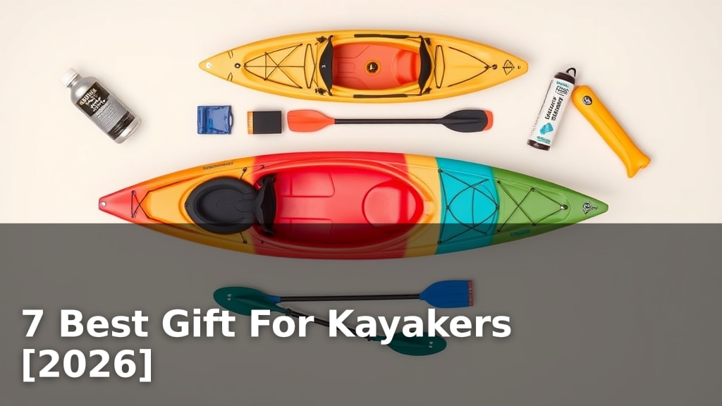 7 Best Gift For Kayakers [2026]