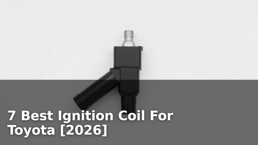 7 Best Ignition Coil For Toyota [2026]