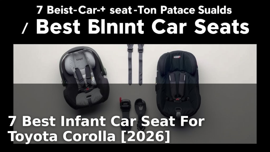 7 Best Infant Car Seat For Toyota Corolla [2026]