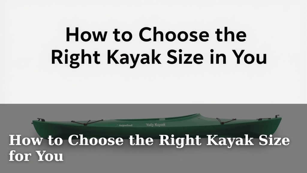 How to Choose the Right Kayak Size for You