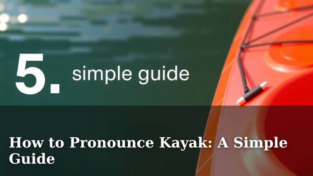 How to Pronounce Kayak: A Simple Guide