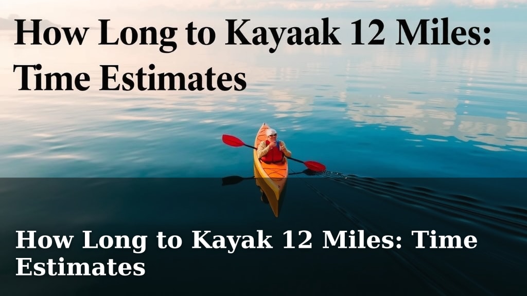 How Long to Kayak 12 Miles: Time Estimates