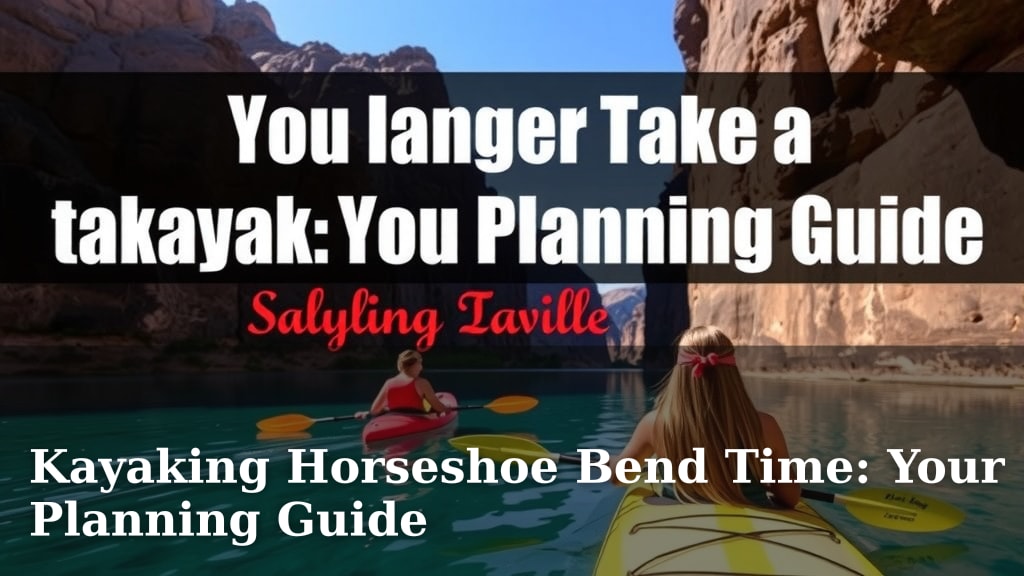 Kayaking Horseshoe Bend Time: Your Planning Guide