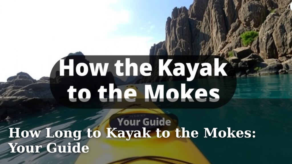 How Long to Kayak to the Mokes: Your Guide