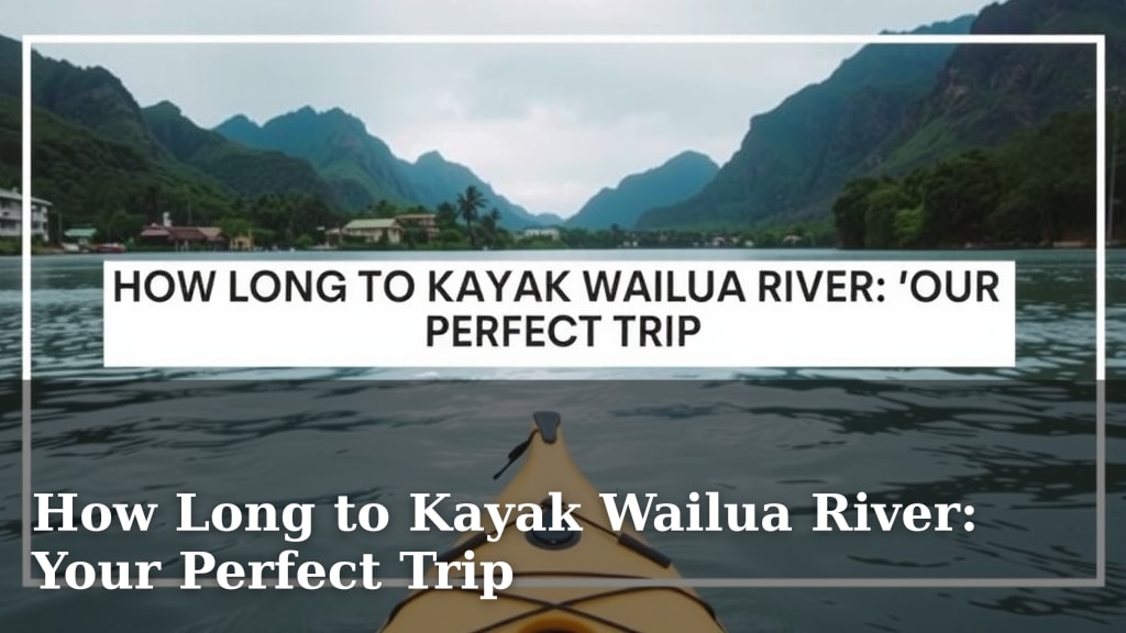 How Long to Kayak Wailua River: Your Perfect Trip
